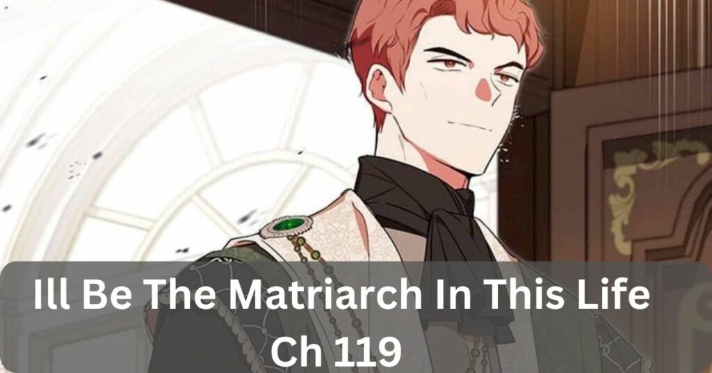 Ill Be The Matriarch In This Life Ch 119 - Access The Whole Story Now.