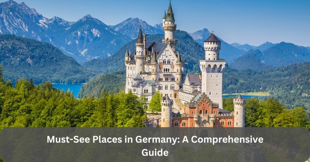 Must-See Places in Germany: A Comprehensive Guide