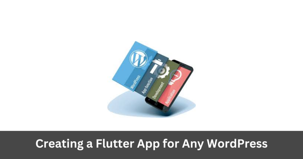 Creating a Flutter App for Any WordPress